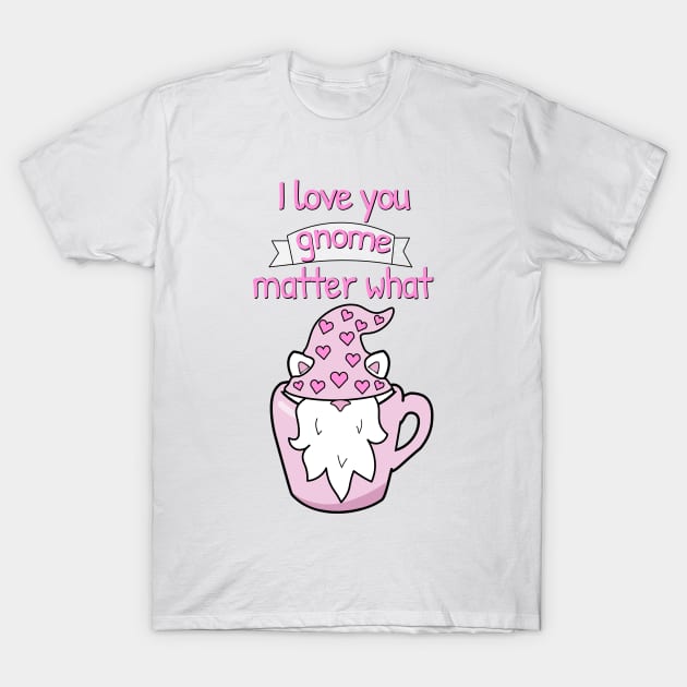 I love you gnome matter what T-Shirt by Purrfect